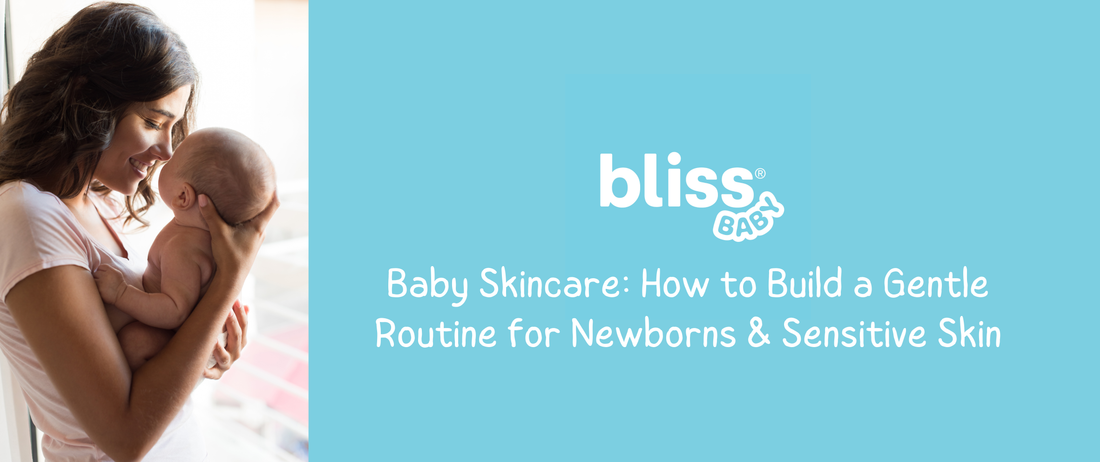 Baby Skincare: How to Build a Gentle Routine for Newborns & Sensitive Skin